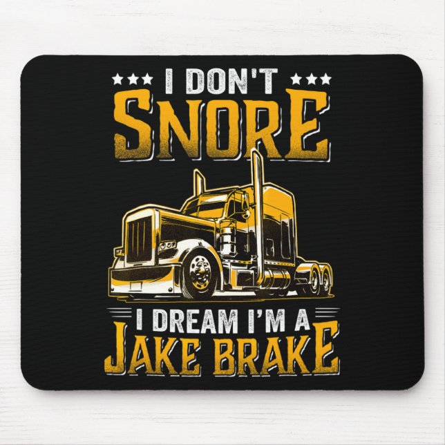 Mousepad I Dont Snore I Dream Im A Jake Brake Trucker  (Frente)