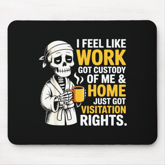 Mousepad I Feel Like Work Got Custody Anel Custody Of Me Fu (Frente)