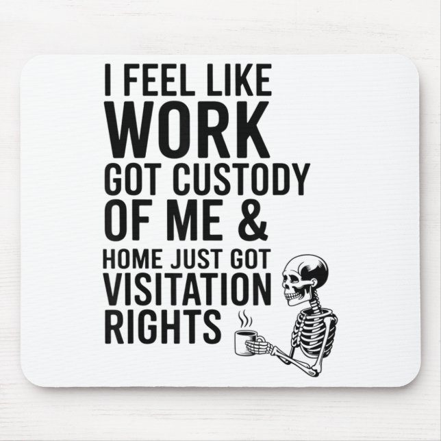 Mousepad I Feel Like Work Got Custody Of Me &amp; Home Funn (Frente)
