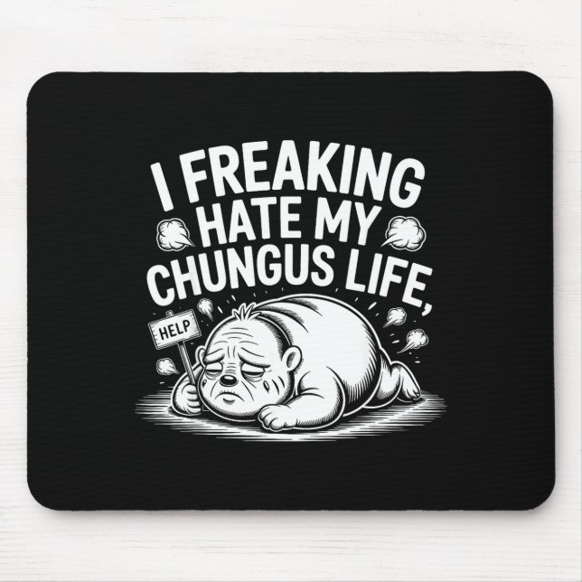 Mousepad I Freaking Hate My Chungus Life Funny Meme Quote  (Frente)