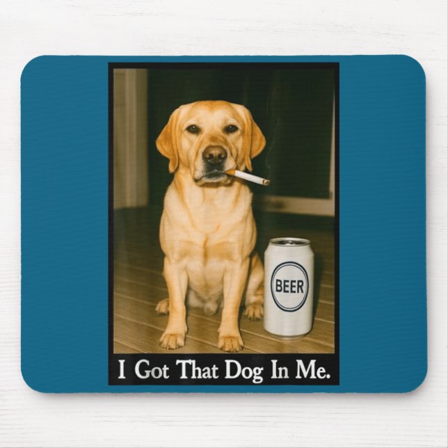 Mousepad I Got That Dog In Me Funny Retriever Smoking Beer  (Frente)