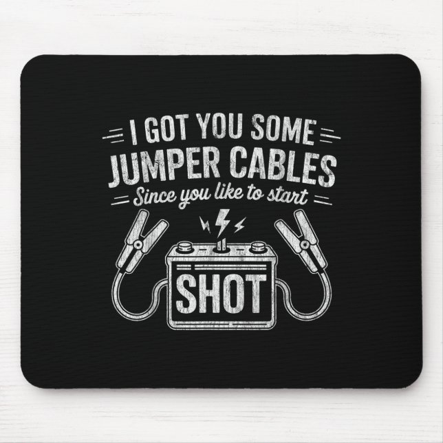 Mousepad I Got You Some Jumper Cables Since You Like To Sta (Frente)