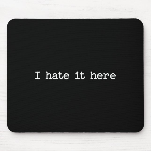 Mousepad I Hate It Here Sarcastic Quote Work Saying Snarky  (Frente)