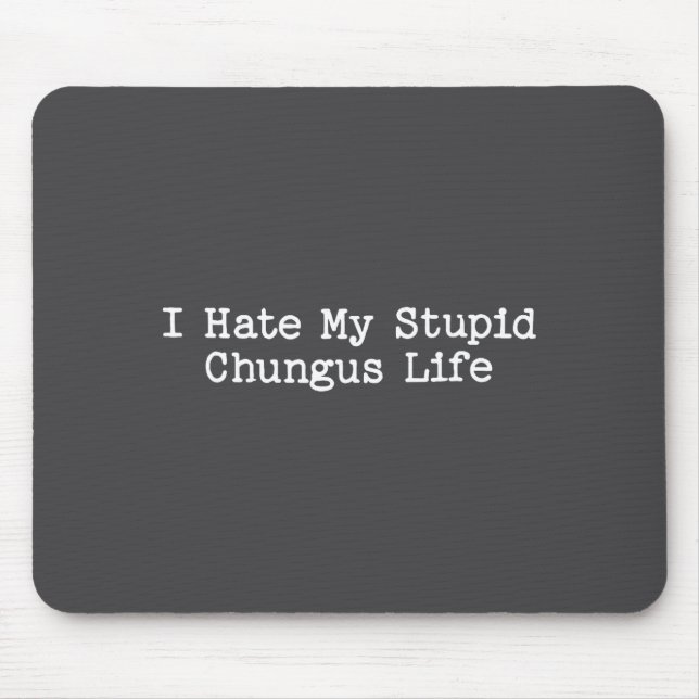 Mousepad I Hate My Stud Chungus Life Funny Brainrot Meme Wo (Frente)