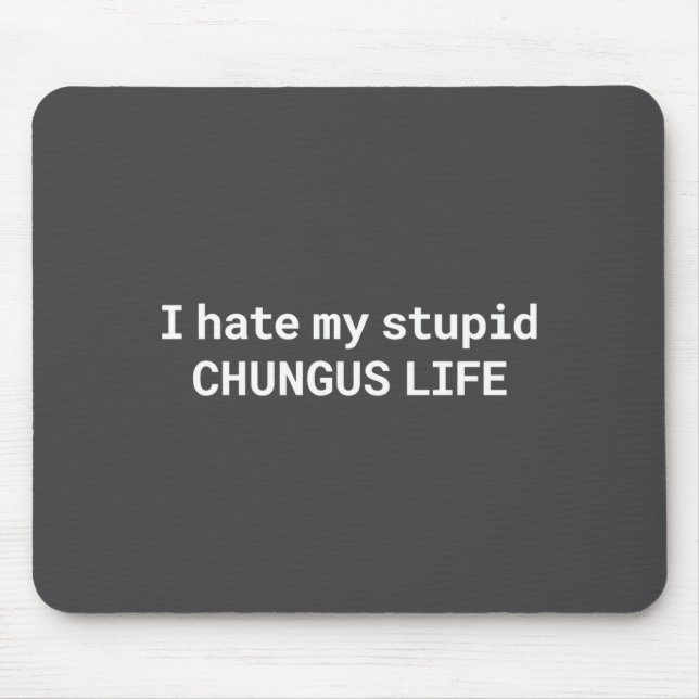 Mousepad I Hate My Stud Chungus Life, Funny Meme Long Sleev (Frente)