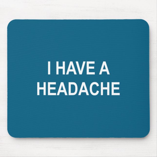 Mousepad I Have A Headache, Joke, Funny, Sarcastic, Family  (Frente)