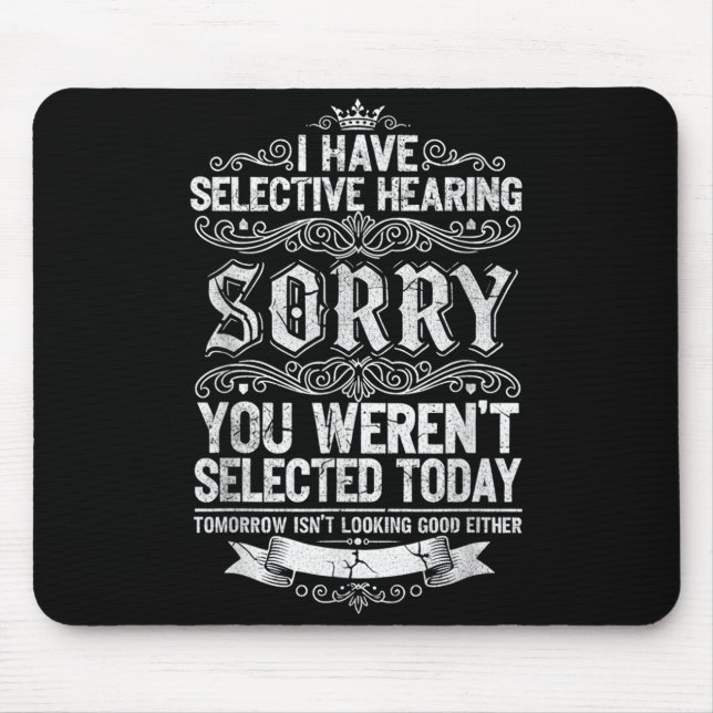 Mousepad I Have Selective Hearing You Werent Selected Today (Frente)