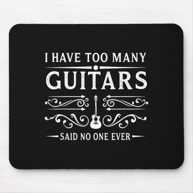 Mousepad I Have Too Many Guitars Said Ever For Musicians  (Frente)
