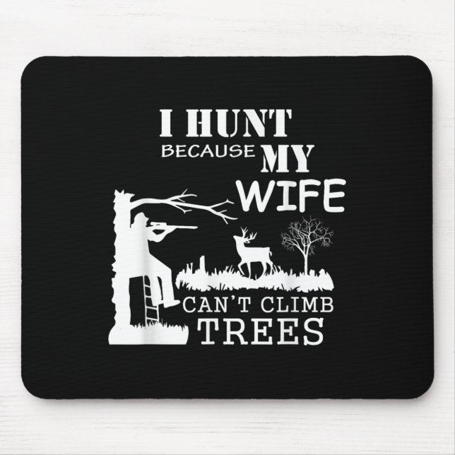 Mousepad I Hunt Because My Wife Can't Climb Trees  (Frente)