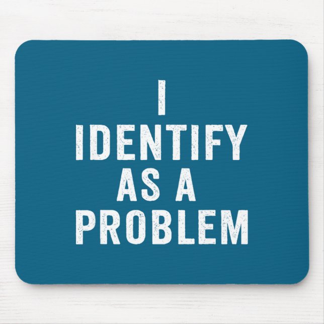 Mousepad I Identify As A Problem Funny Sarcastic Saying Hum (Frente)