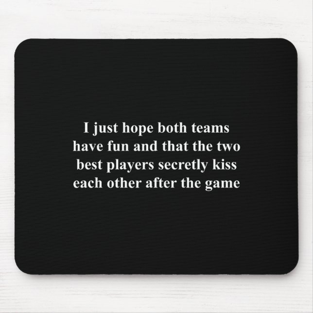 Mousepad I Just Hope Both Teams Have Fun Funny  (Frente)