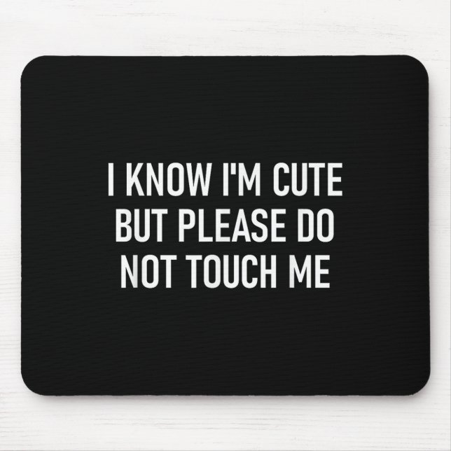 Mousepad I Know I'm Cute But Please Do Not Touch Me, Funny, (Frente)