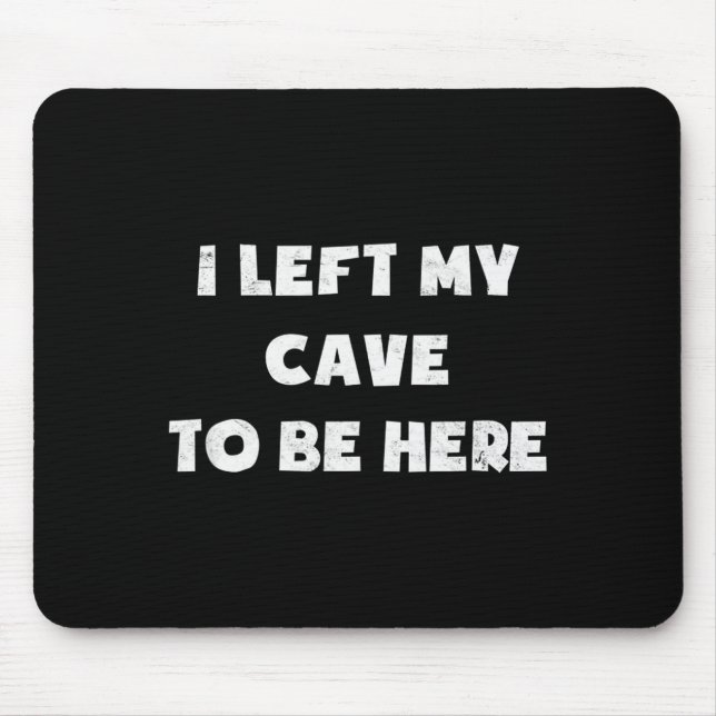 Mousepad I Left My Cave To Be Here Caveman Funny 2021 Hallo (Frente)