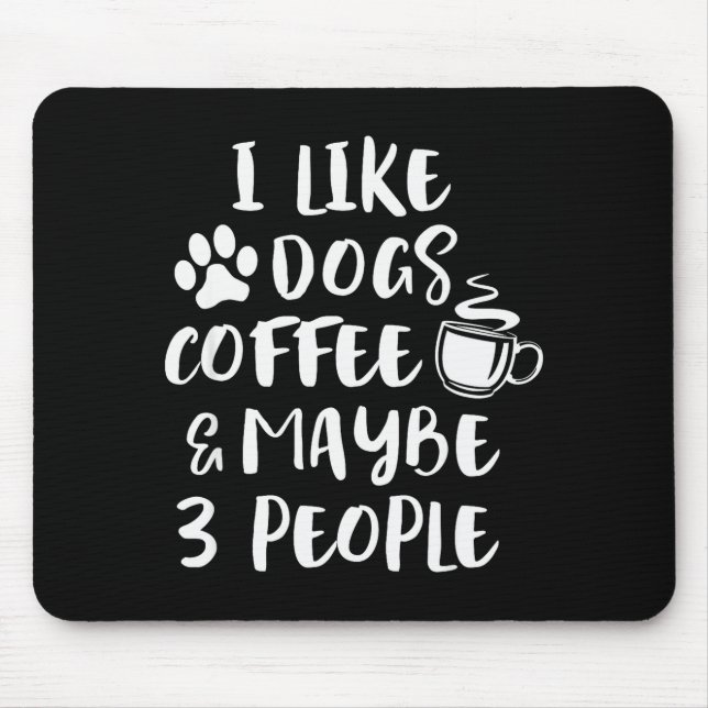 Mousepad I Like Dogs Coffee Maybe 3 People Funny Sarcastic  (Frente)