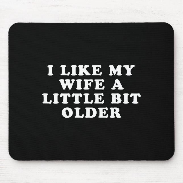Mousepad I Like My Wife A Little Bit Older  (Frente)