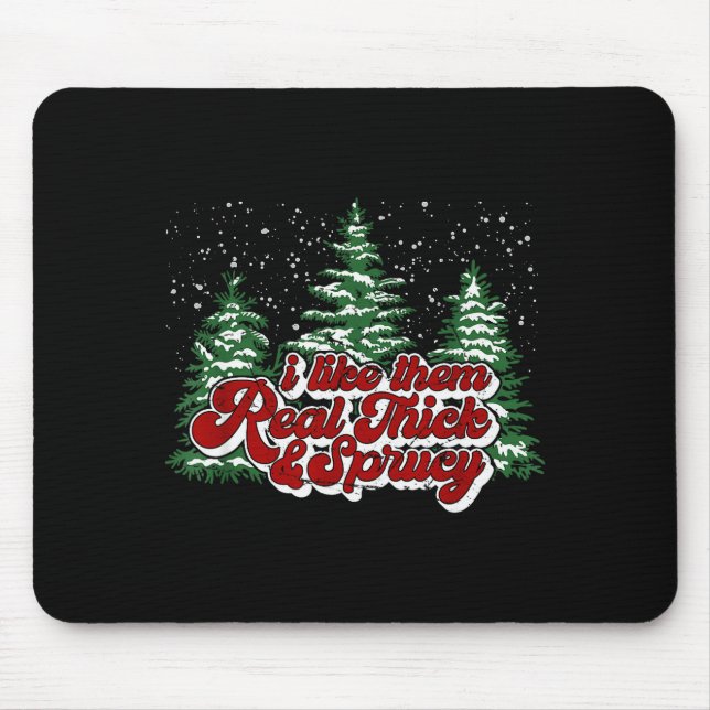 Mousepad I Like Them Real Thick &amp; Sprucey Funny Christm (Frente)