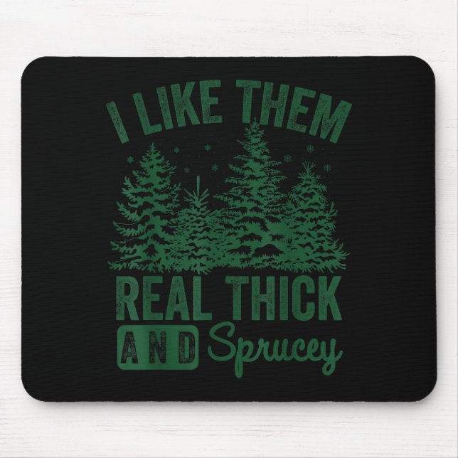 Mousepad I Like Them Real Thick And Sprucey Christmas Funny (Frente)