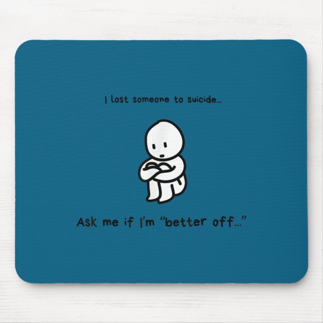 Mousepad I Lost Someone To Suicide Ask Me If I'm Better Off (Frente)