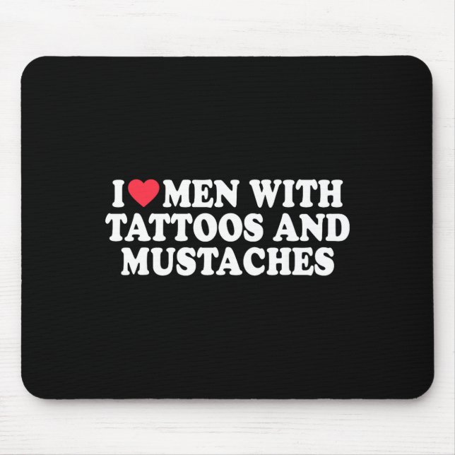 Mousepad I Love Men With Tattoos And Mustaches Funny Quote  (Frente)