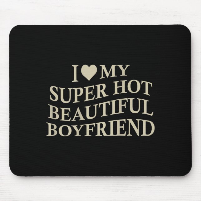 Mousepad I Love My Hot Beautiful Boyfriend Funny Girlfriend (Frente)