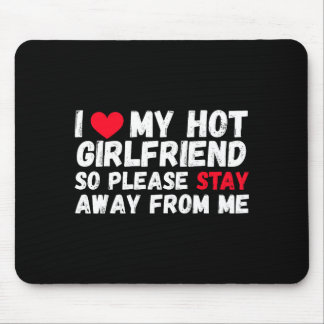 Mousepad I Love My Hot Girlfriend So Please Stay Away From 