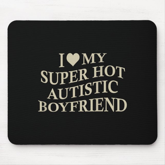 Mousepad I Love My Super Hot Autistic Boyfriend Funny Tee O (Frente)