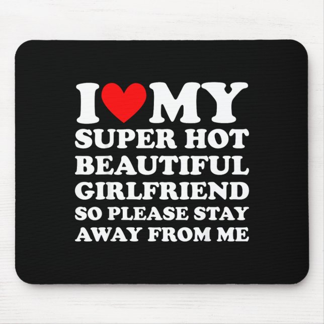 Mousepad I Love My Super Hot Beautiful Girlfriend Stay Away (Frente)