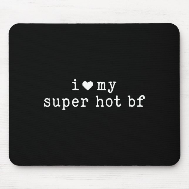 Mousepad I Love My Super Hot Boyfriend Funny Girlfriend  (Frente)