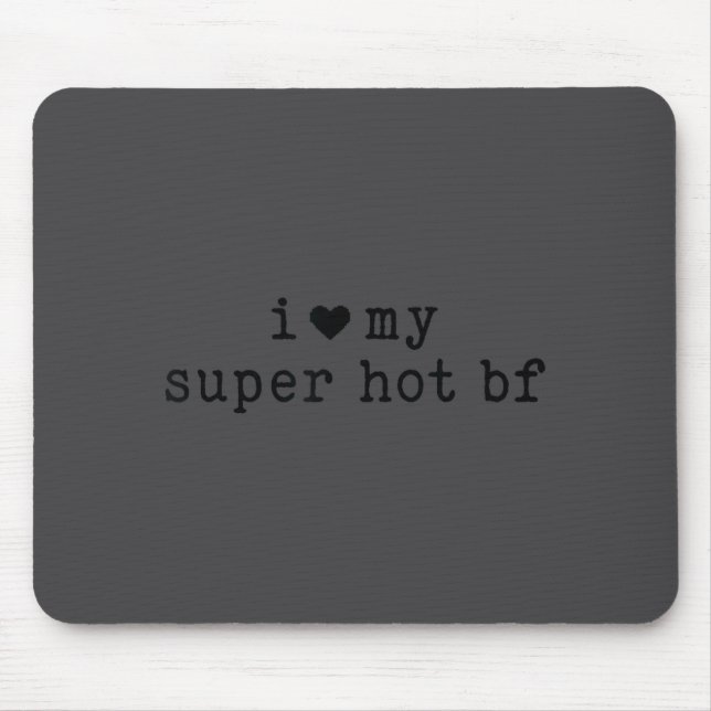 Mousepad I Love My Super Hot Boyfriend Funny Girlfriend  (Frente)