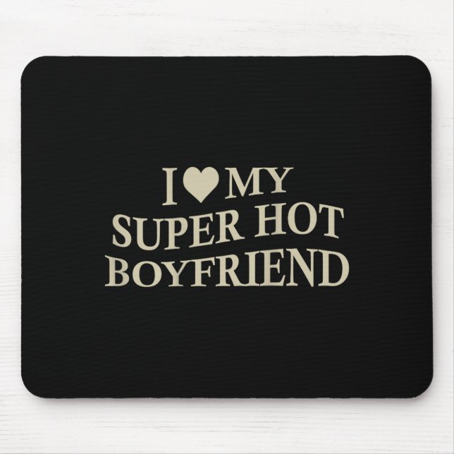 Mousepad I Love My Super Hot Boyfriend Funny Girlfriend On  (Frente)