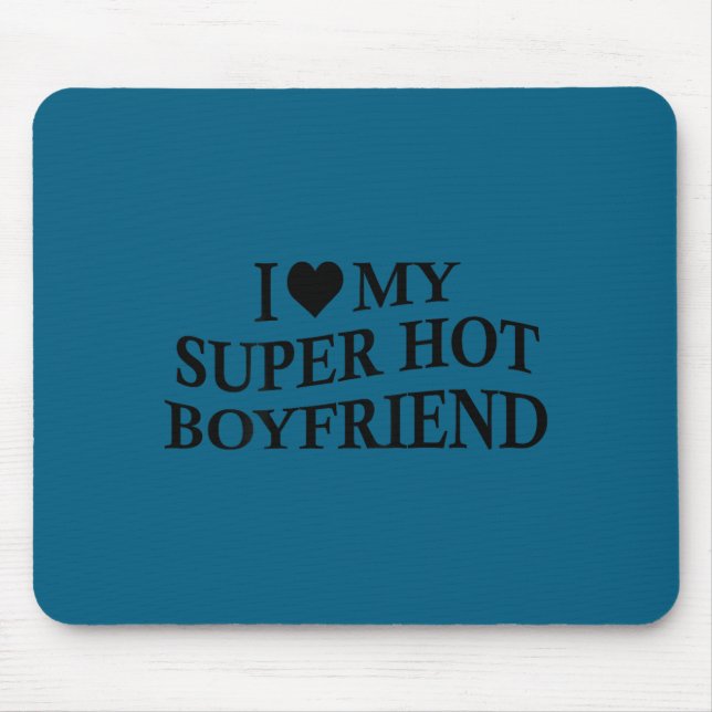 Mousepad I Love My Super Hot Boyfriend Funny Girlfriend On  (Frente)