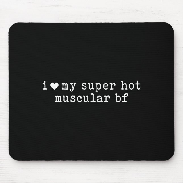 Mousepad I Love My Super Hot Muscular Boyfriend Funny Girlf (Frente)