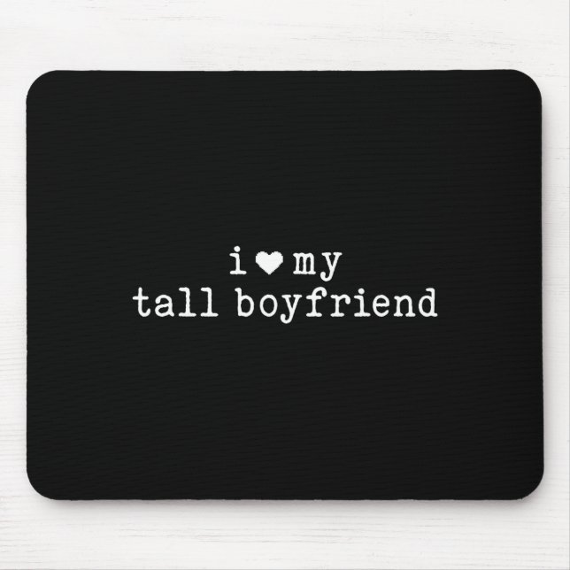 Mousepad I Love My Tall Boyfriend Funny Girlfriend  (Frente)