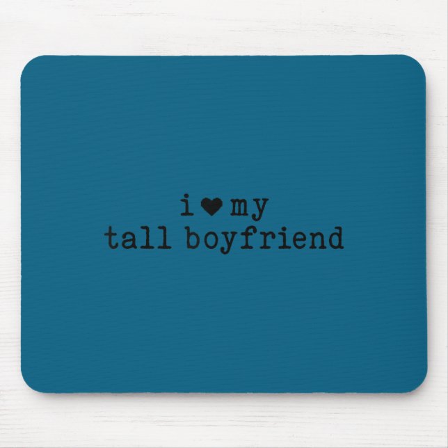 Mousepad I Love My Tall Boyfriend Funny Girlfriend  (Frente)