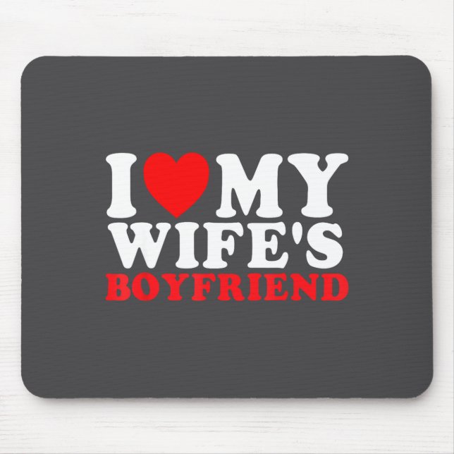 Mousepad I Love My Wife's Boyfriend Funny Quote  (Frente)