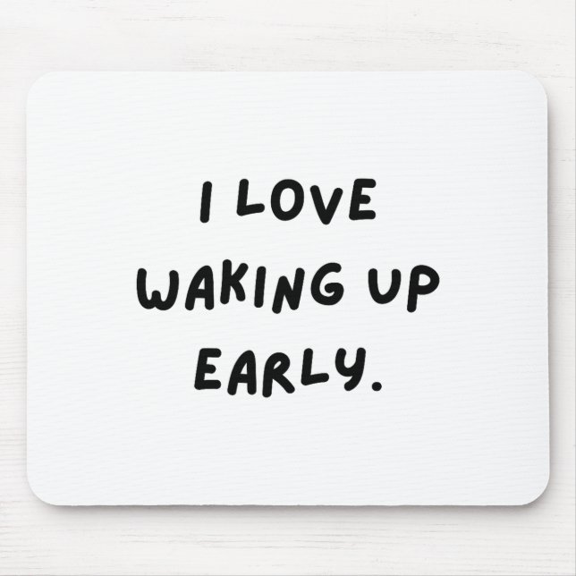 Mousepad I Love Waking Up Early. Funny White Lie Party  (Frente)