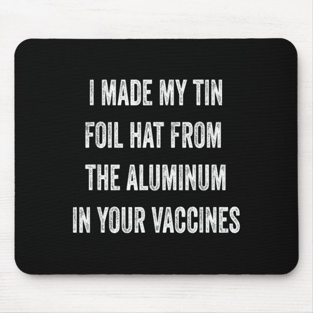 Mousepad I Made My Tin Foil Hat From Aluminum In Your Vacci (Frente)