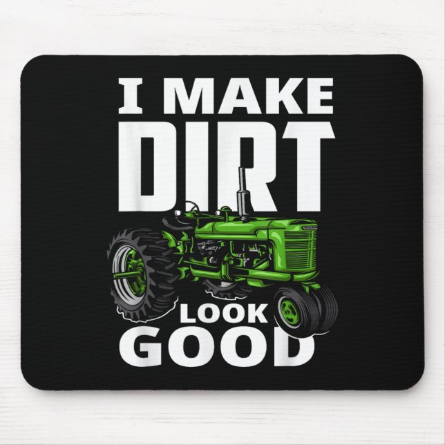 Mousepad I Make Dirt Look Good - Tractor Driver  (Frente)