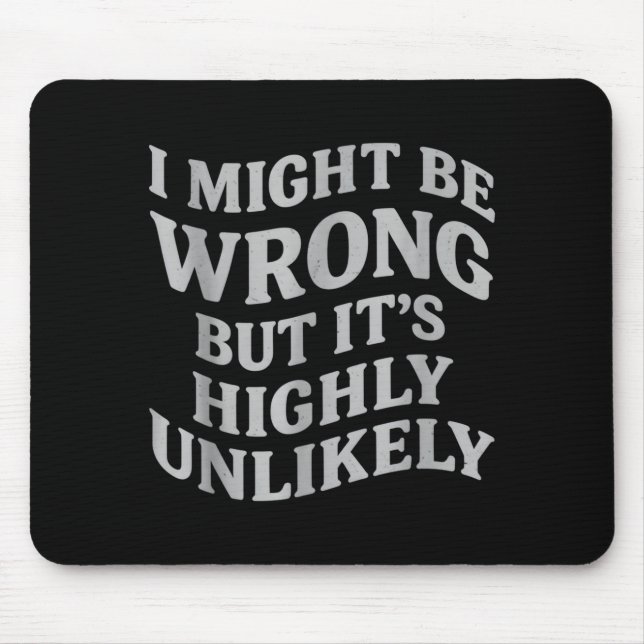 Mousepad I Might Be Wrong But Its Unlikely Funny Sarcastic  (Frente)