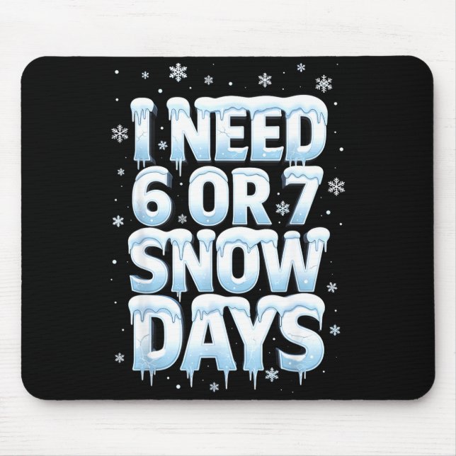 Mousepad I Need 6 7 Snow Days Funny 67 Teacher Winter Schoo (Frente)