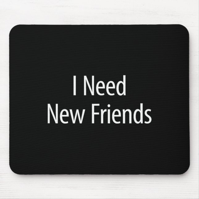 Mousepad I Need New Friends - Black Cotton Lyester Blend Cl (Frente)