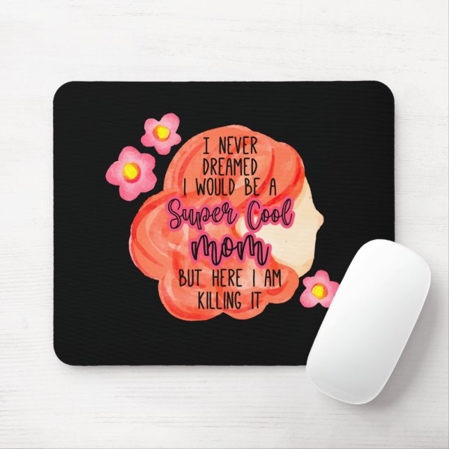 Mousepad I Never Dreamed I Would Be A Super Cool Mom (Com mouse)
