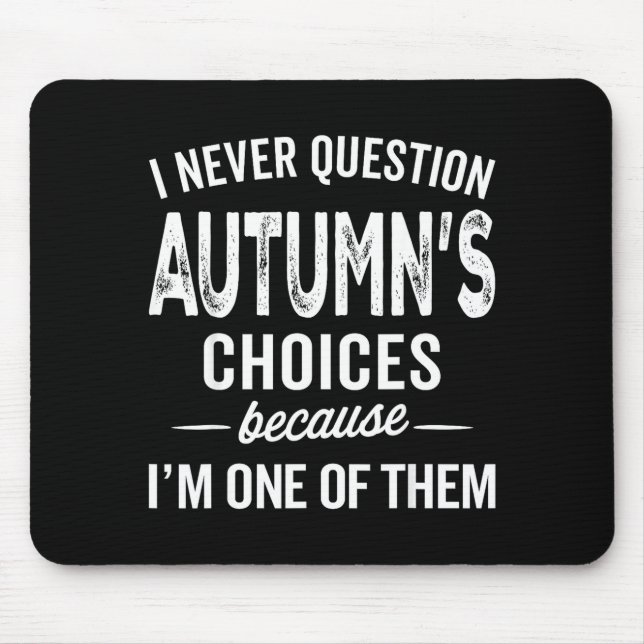 Mousepad I Never Question Autumn’s Choices - Autumn D Name  (Frente)