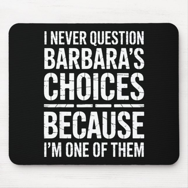 Mousepad I Never Question Barbara's Choices Because I'm One (Frente)