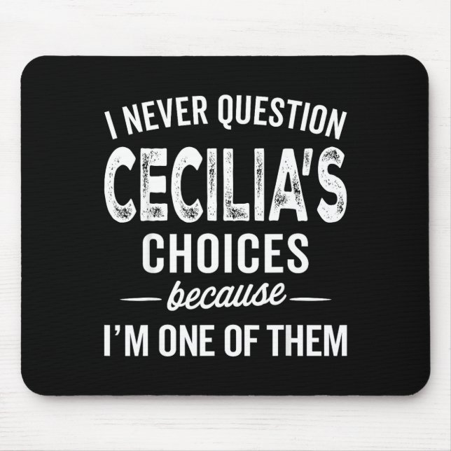 Mousepad I Never Question Cecilia’s Choices Cecilia D Name  (Frente)