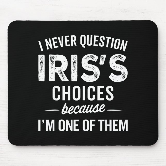 Mousepad I Never Question Iris’s Choices - Iris D Name  (Frente)