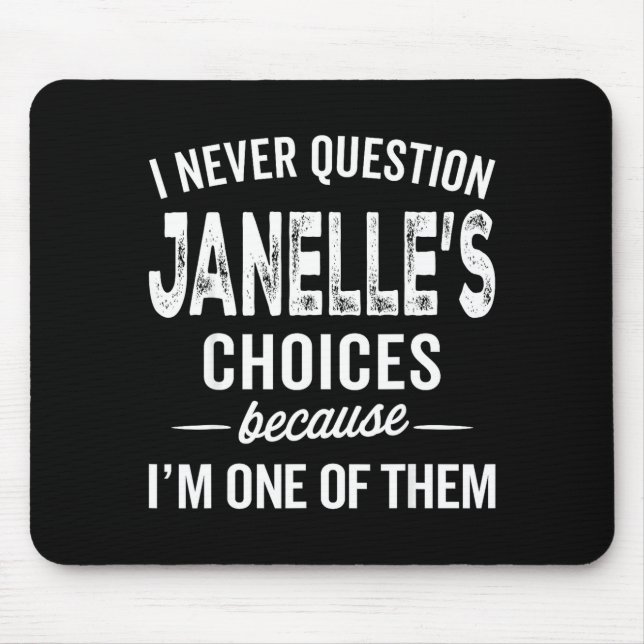 Mousepad I Never Question Janelle’s Choices Janelle D Name  (Frente)