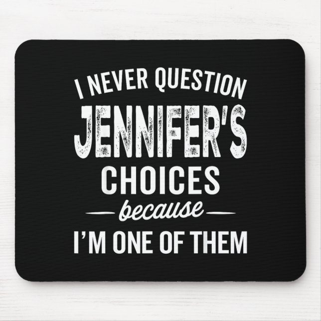 Mousepad I Never Question Jennifer’s Choices - Jennifer D  (Frente)