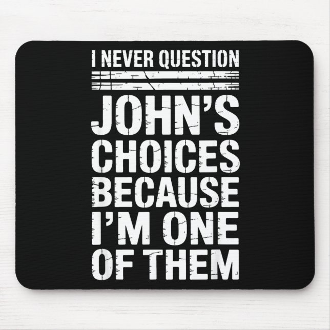 Mousepad I Never Question John's Choices Because I'm One Of (Frente)