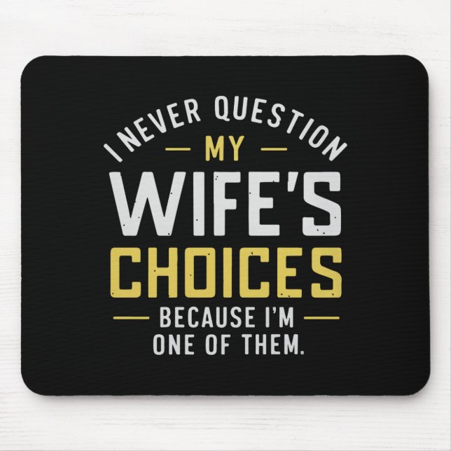 Mousepad I Never Question My Wife's Choices Because I'm One (Frente)